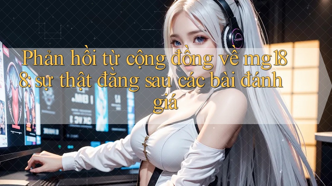 Phản hồi từ cộng đồng về mg188: sự thật đằng sau các bài đánh giá Phản hồi từ cộng đồng về mg188: sự thật đằng sau các bài đánh giá