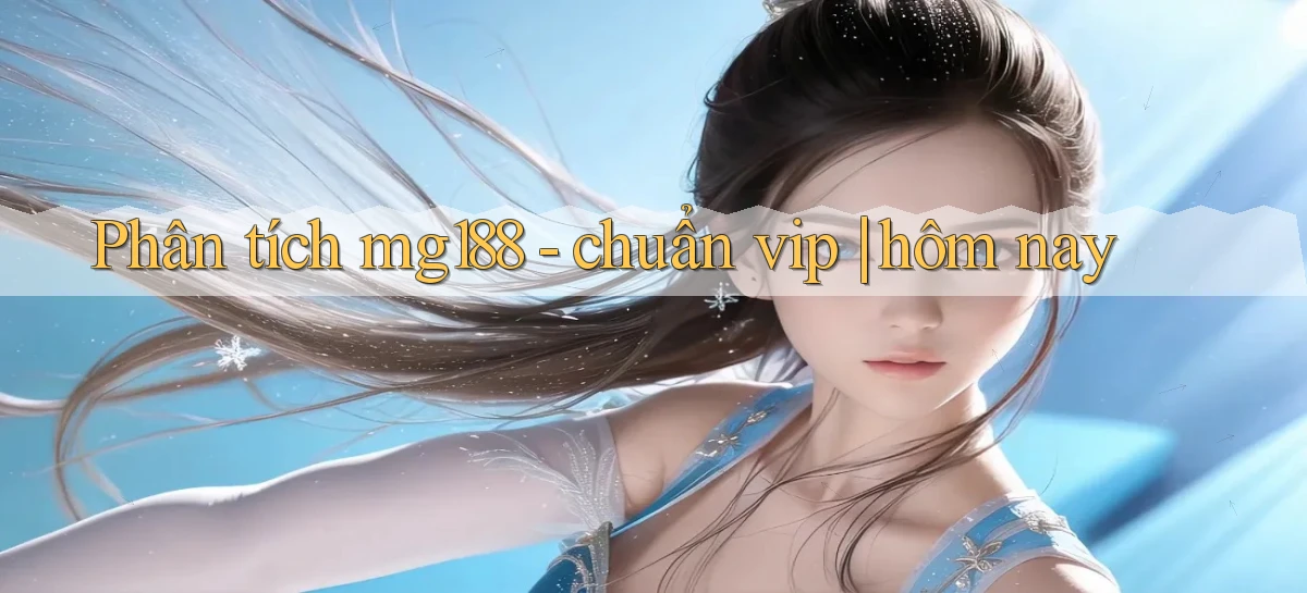 Phân tích mg188   chuẩn vip hôm nay