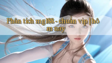 Phân tích mg188   chuẩn vip hôm nay