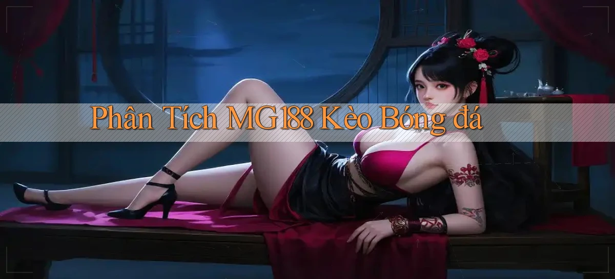 phân tích mg188 kèo bóng đá