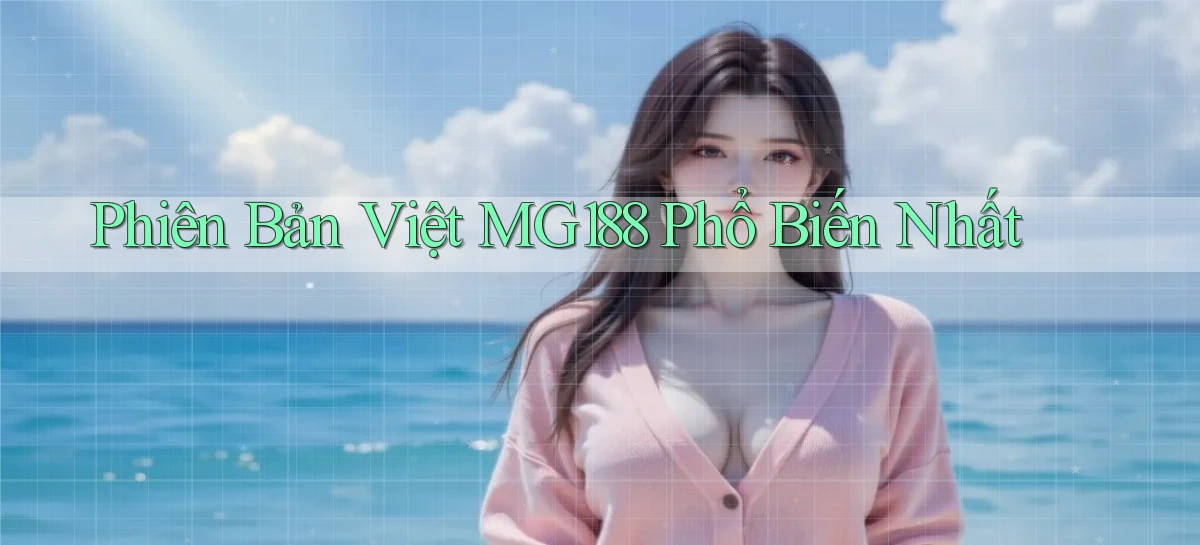phiên bản việt mg188 phổ biến nhất