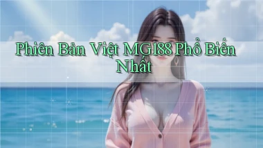 phiên bản việt mg188 phổ biến nhất