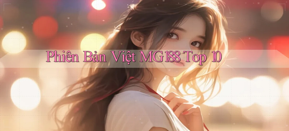 phiên bản việt mg188 top 10