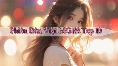 phiên bản việt mg188 top 10