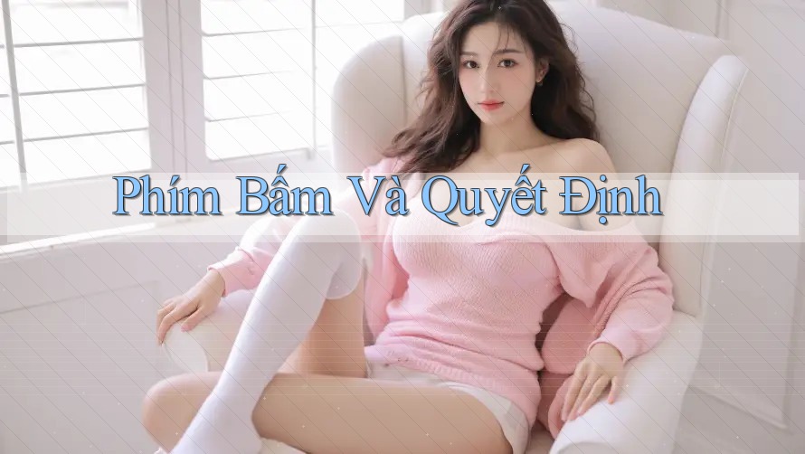 Phím Bấm Và Quyết Định Phím Bấm Và Quyết Định