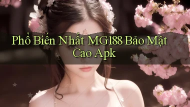 phổ biến nhất mg188 bảo mật cao apk
