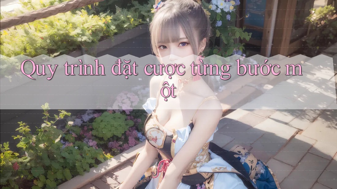 Quy trình đặt cược từng bước một