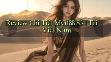 review chi tiết mg188 số 1 tại việt nam