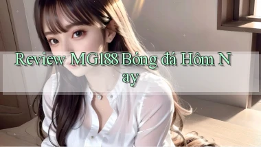 review mg188 bóng đá hôm nay