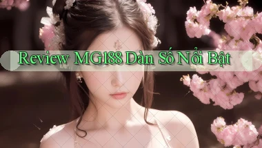 review mg188 dàn số nổi bật