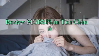 review mg188 phân tích châu á