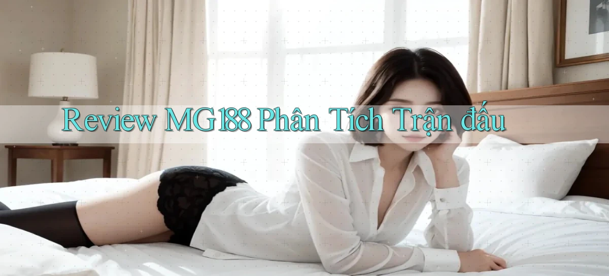 review mg188 phân tích trận đấu