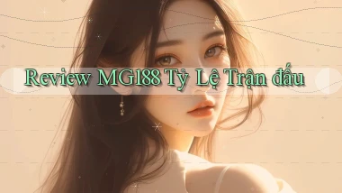 review mg188 tỷ lệ trận đấu