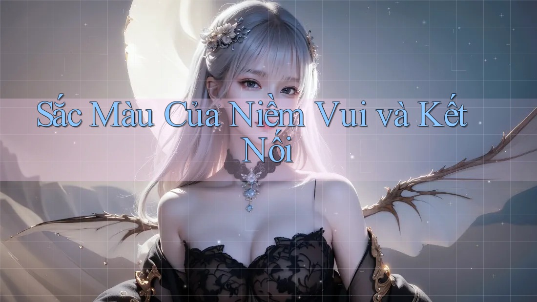 Sắc Màu Của Niềm Vui và Kết Nối Sắc Màu Của Niềm Vui và Kết Nối