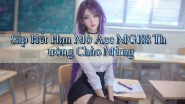 sắp hết hạn mở acc mg188 thưởng chào mừng