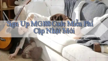 sign up mg188 code miễn phí cập nhật mới
