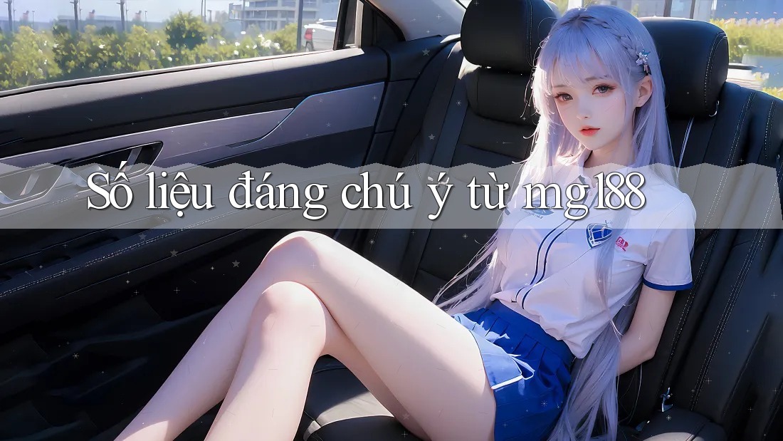 Số liệu đáng chú ý từ mg188 Số liệu đáng chú ý từ mg188