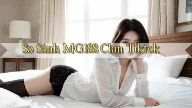 so sánh mg188 clan tiktok