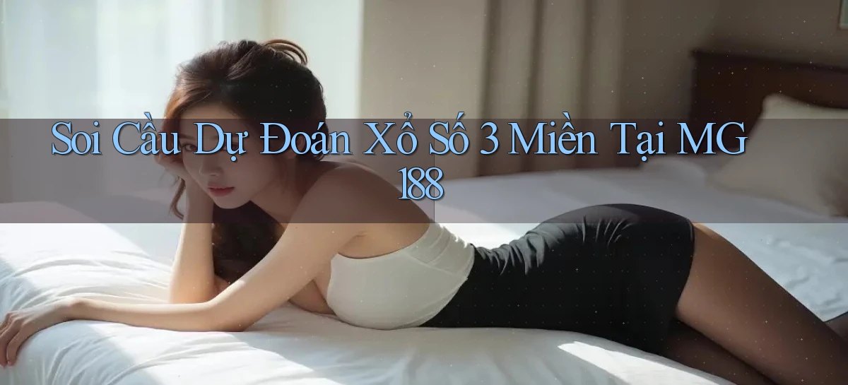 soi cầu dự đoán xổ số 3 miền tại mg188