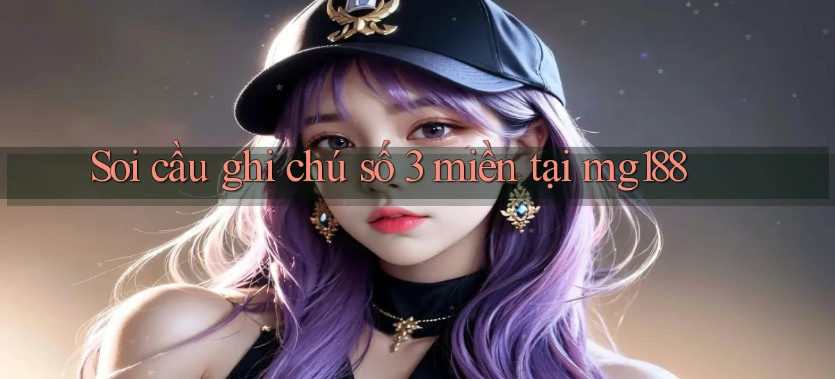 soi cầu ghi chú số 3 miền tại mg188