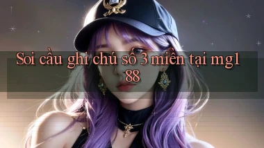 soi cầu ghi chú số 3 miền tại mg188