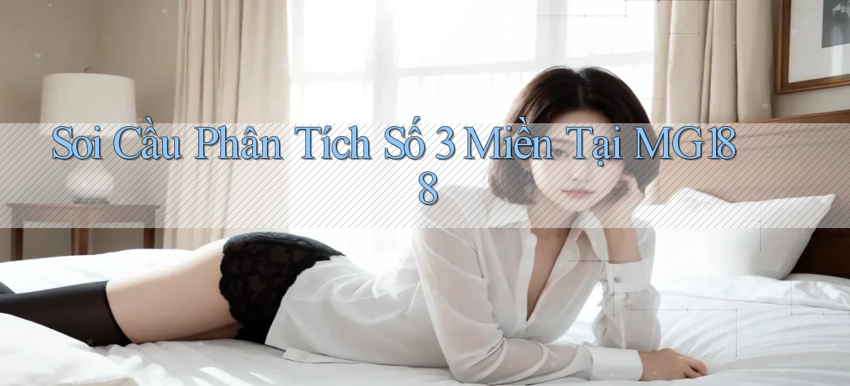 soi cầu phân tích số 3 miền tại mg188