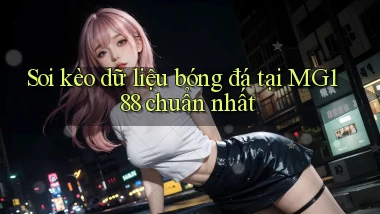 soi kèo dữ liệu bóng đá tại mg188 chuẩn nhất