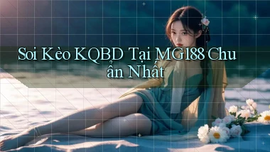 soi kèo kqbd tại mg188 chuẩn nhất