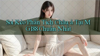 soi kèo phân tích châu á tại mg188 chuẩn nhất