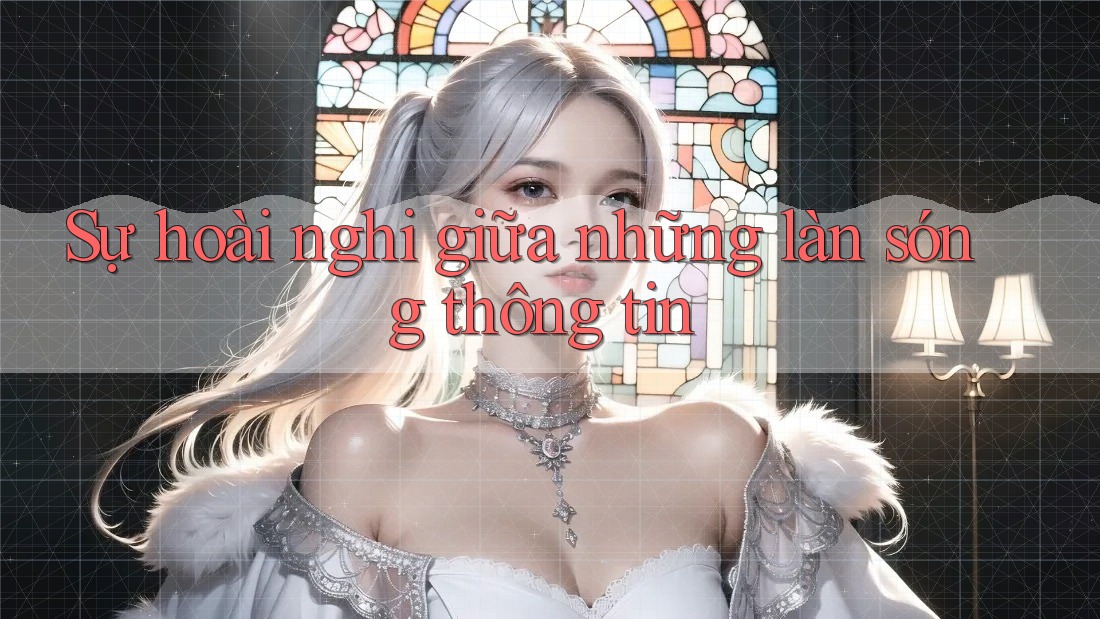 Sự hoài nghi giữa những làn sóng thông tin