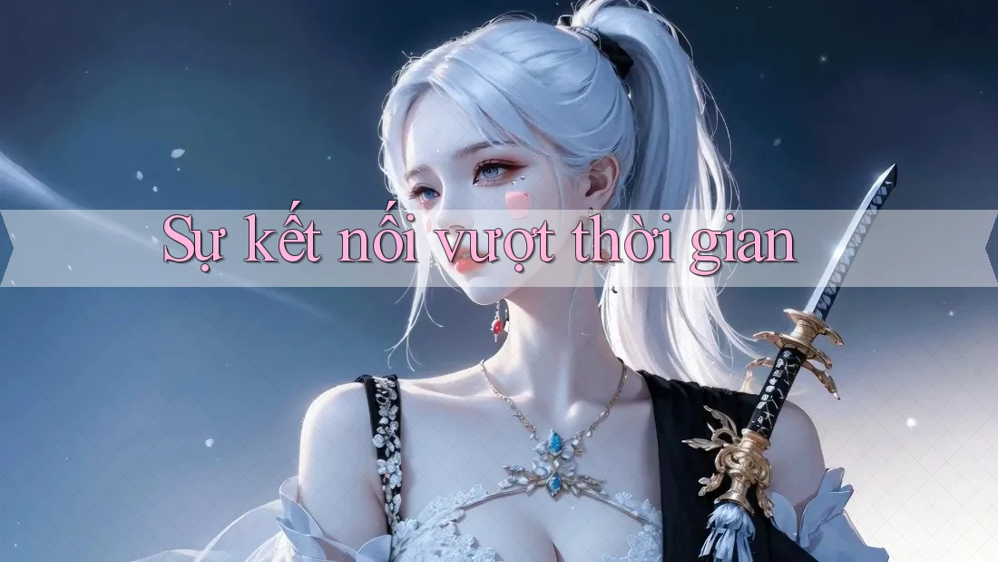 Sự kết nối vượt thời gian Sự kết nối vượt thời gian