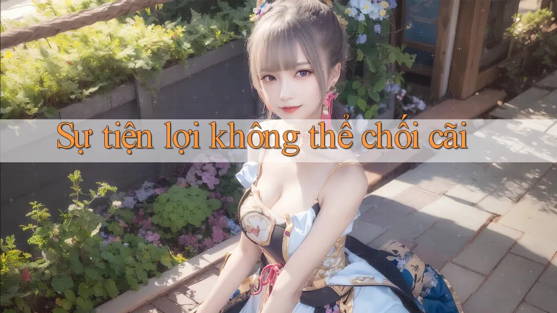 Sự tiện lợi không thể chối cãi Sự tiện lợi không thể chối cãi