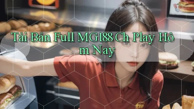 tải bản full mg188 ch play hôm nay
