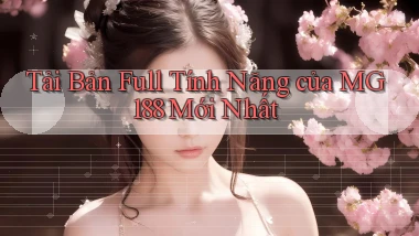 tải bản full tính năng của mg188 mới nhất