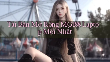 tải bản mở rộng mg188 laptop mới nhất