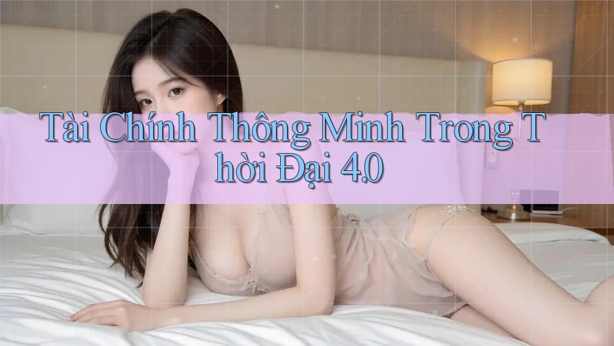 Tài Chính Thông Minh Trong Thời Đại 4. 0 Tài Chính Thông Minh Trong Thời Đại 4. 0