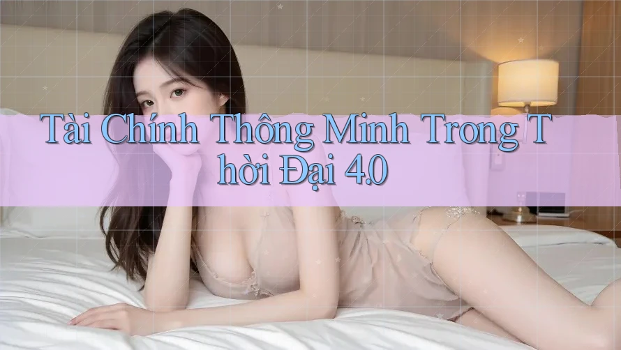 Tài Chính Thông Minh Trong Thời Đại 4. 0 Tài Chính Thông Minh Trong Thời Đại 4. 0