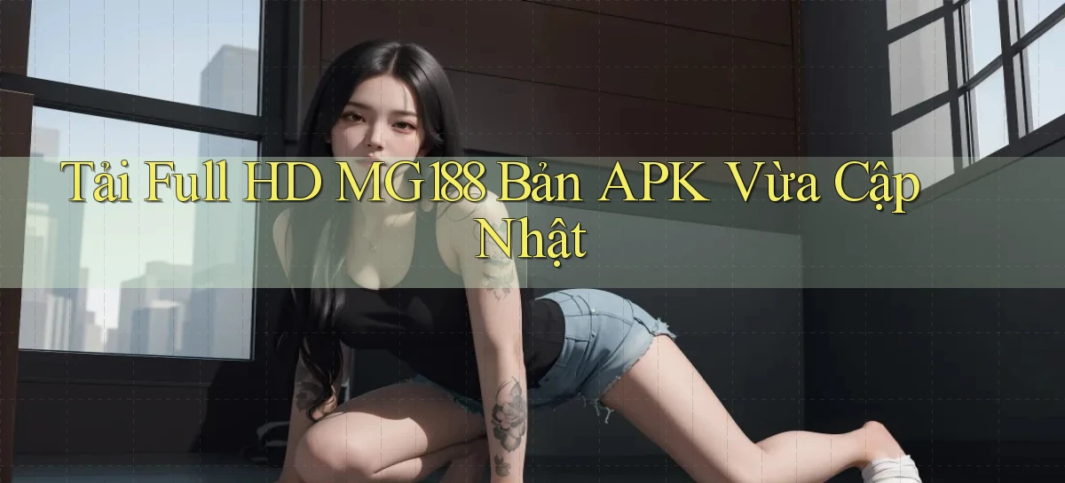 tải full hd mg188 bản apk vừa cập nhật