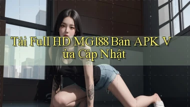 tải full hd mg188 bản apk vừa cập nhật