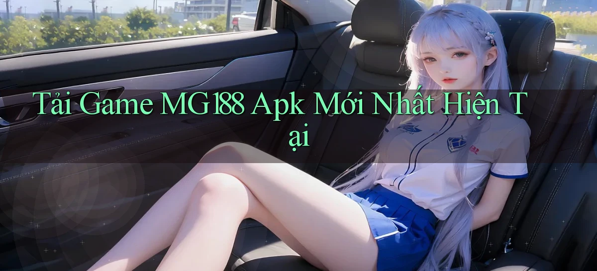 tải game mg188 apk mới nhất hiện tại