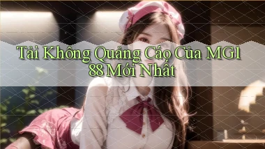 tải không quảng cáo của mg188 mới nhất
