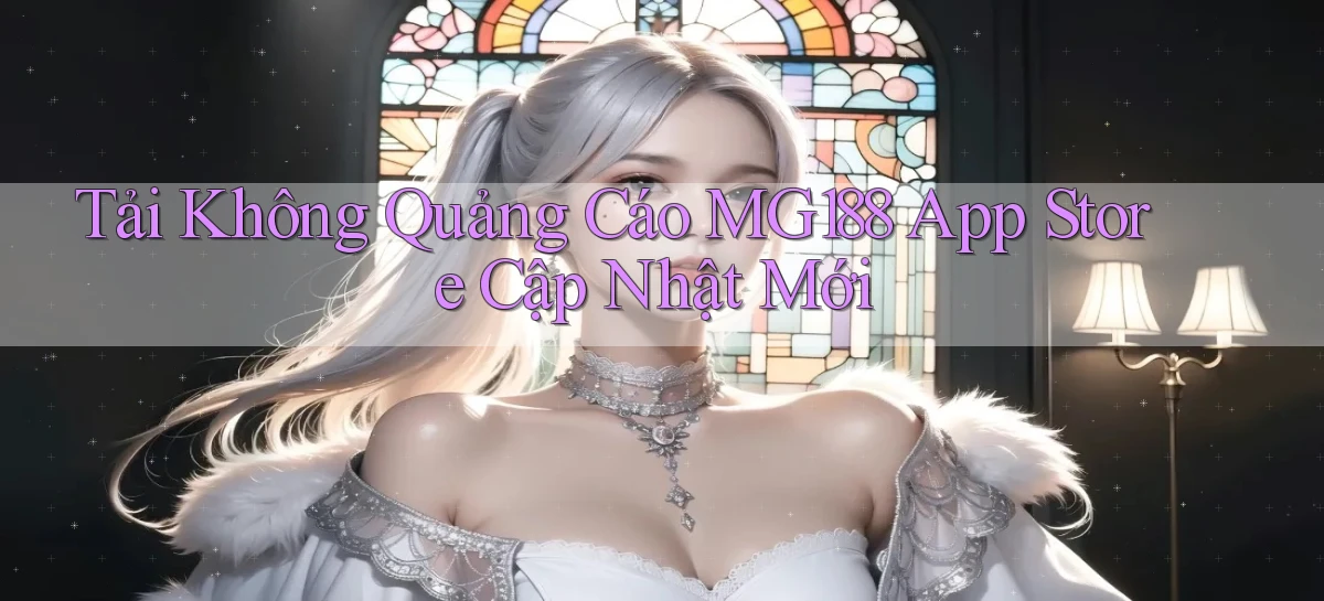 tải không quảng cáo mg188 app store cập nhật mới