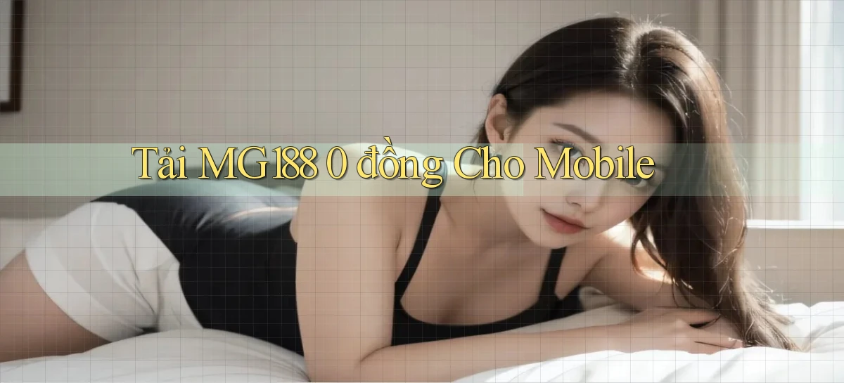 tải mg188 0 đồng cho mobile