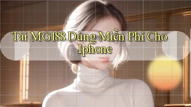 tải mg188 dùng miễn phí cho iphone