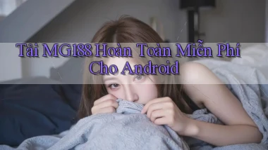 tải mg188 hoàn toàn miễn phí cho android