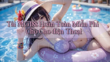 tải mg188 hoàn toàn miễn phí cho cho điện thoại