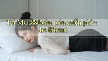 tải mg188 hoàn toàn miễn phí cho iphone