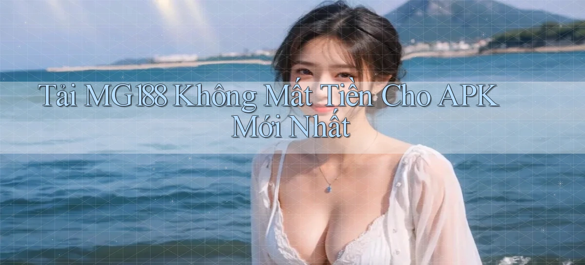 tải mg188 không mất tiền cho apk mới nhất