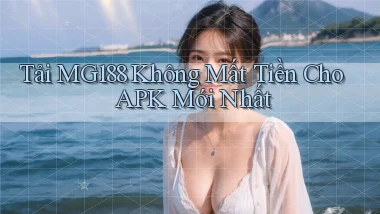 tải mg188 không mất tiền cho apk mới nhất