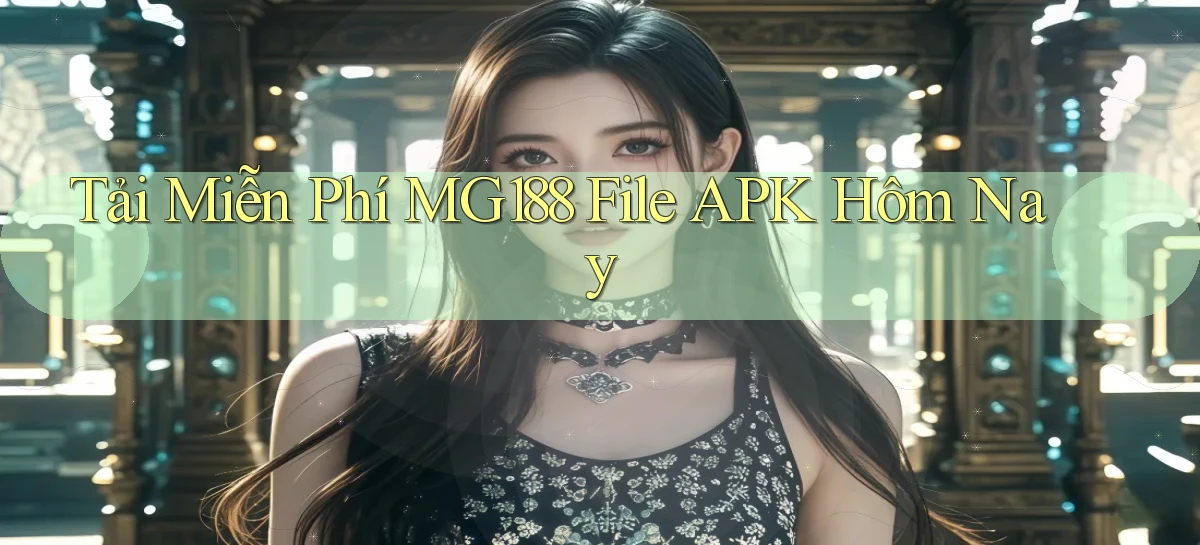 tải miễn phí mg188 file apk hôm nay
